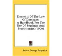 Elements of the Law of Damages: A Handbook for the Use of Students and Practitioners (1909) Sedgwick, Arthur George (Auteur)