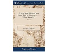 Elements Of The Philosophy Of The Human Mind. By Dugald Stewart, ... Volume Second. Of 3; Volume 2 Paperback Book By Dugald Stewart