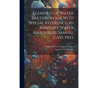 Elements Of Water Bacteriology With Special Reference To Sanitary Water Analysis By Samuel Cate Pres