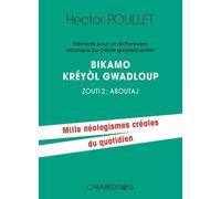Eléments pour un dictionnaire historique du créole guadeloupéen, Bikamo Kreyol Gwadloup - Zouti 2 : Aboutaj (Tome 2)