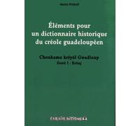 Eléments pour un dictionnaire historique du créole guadeloupéen : Choukamo kréyol Gwadloup Zouti 1, Eritaj (Tome 1)