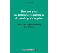 Eléments Pour Un Dictionnaire Historique Du Créole Guadeloupéen - Choukamo Kréyol Gwadloup Zouti 1, Eritaj