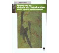Eléments Pour Une Théorie De L'interlocution - Un Autre Regard Sur La Grammaire Anglaise