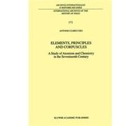 Elements Principles and Corpuscles by Antonio Clericuzio Antonio Clericuzio (Auteur)