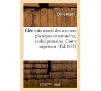 Éléments Usuels Des Sciences Physiques Et Naturelles, Écoles Primaires - Cours Supérieur