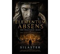 Elementum Absens Book I: The Fractured Image