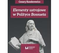 Elementy ustrojowe w "Polityce" Bossueta - Cezary Kunderewicz, Anna Pikulska-Radomska, Adam Wielomski (Manuels académiques, Politique, Sciences politiques en polonais)