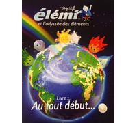 Elemi Et L'odyssée Des Éléments / Livre 1. Au Tout Début