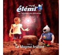 Élémi et l'odyssée des éléments / Livre 5. Le Magma brûlant Wolff Philippe (Auteur)