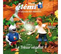 Elemi et l'odyssée des éléments: Tome 4, Le trésor végétal