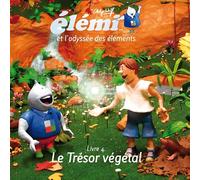 Elemi et l'odyssée des éléments: Tome 4, Le trésor végétal