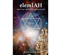 Elemiah: Angelic Magic With The Kabbalistic Angel Elemiah