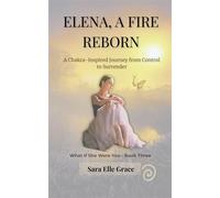 Elena, A Fire Reborn: A Chakra-Inspired Journey from Control to Surrender What If She Were You, #3 - Sara Elle Grace - Soul-Script Publishing - ebook (ePub) - Livre
