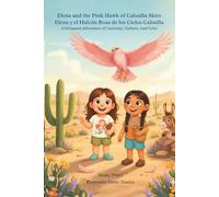 Elena and the Pink Hawk of Cahuilla Skies / Elena y el Halcón Rosa de los Cielos Cahuilla: A Bilingual Adventure of Curiosity, Culture, and Color