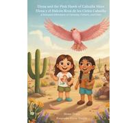Elena and the Pink Hawk of Cahuilla Skies / Elena y el Halcón Rosa de los Cielos Cahuilla: A Bilingual Adventure of Curiosity, Culture, and Color