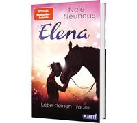 Elena - Ein Leben für Pferde 8: Lebe deinen Traum: Romanserie der Bestsellerautorin