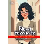 Elena Ferrante Mistakes and Comebacks Biography for Kids: Anonymity to Global Phenomenon