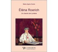 Eléna Roerich - Un chemin de Lumière - Marie Agnès Domin - Diffusion Traditionnelles - broché - Essai