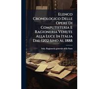 Elenco Cronologico Delle Opere Di Computisteria E Ragioneria Venute Alla Luce In Italia Dal 1202 Sino Al 1888