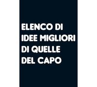 Elenco di idee migliori di quelle del capo. Taccuino per appunti a righe. Quaderno divertente per collega ufficio, amico, amica, parente, moglie e marito.
