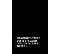 Elenco di tutte le volte che avrei dovuto tacere e invece...: Taccuino per appunti, Quaderno divertente per colleghi | Umorismo da ufficio. Scherzo ... di classe | Formato A5 con 110 pagine!