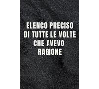 Elenco pPreciso di Tutte Le Volte Che Avevo Ragione: Quaderno per Appunti Divertente.Taccuino con frase Divertente per un Collega, Amico, Amica | Regalo scherzo per ... amici Umorismo da ufficio