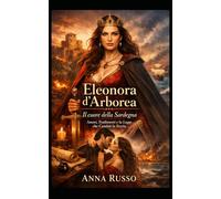 Eleonora D'Arborea - Il cuore della Sardegna: Amori, Tradimenti e la Legge che Cambiò la Storia