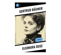 Eleonora Duse: Die Biografie