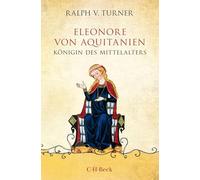 Eleonore von Aquitanien: Königin des Mittelalters