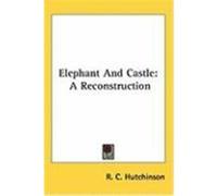 Elephant and Castle: A Reconstruction Hutchinson, R. C. (Auteur)
