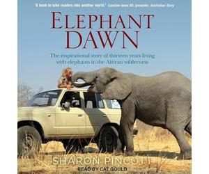 Elephant Dawn: The Inspirational Story of Thirteen Years Living with Elephants in the African Wilderness