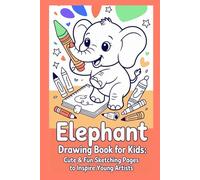 Elephant Drawing Book for Kids Cute & Fun Sketching Pages to Inspire Young Artists: An Adorable Elephant-Themed Drawing Book with 30+ Creative Prompts ... to Practice Drawing Skills and Imagination