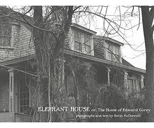 [Elephant House: Or, the Home of Edward Gorey] (By: Kevin McDermott) [published: April, 2004]