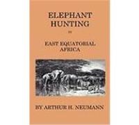 Elephant-Hunting in East Equatorial Africa - Being an Account of Three Years' Ivory-Hunting Under Mount Kenia and Amoung the Ndorobo Savages of the Lo Neumann, Arthur H. (Auteur)