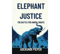 Elephant Justice: The Battle for Animal Rights