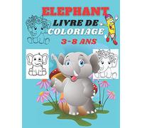 Éléphant livre de coloriage 3-8 ans: livre de coloriage avec plusieurs motifs d'éléphant ,grand format A4 . cahier de coloriage éléphant . pour les enfants (garçons et filles) apartir 3 ans