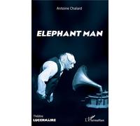 Elephant man - Antoine Chalard - L'harmattan - broché - Théâtre