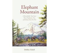 Elephant Mountain: A Remarkable True Story About Elephants, Fate, and Echoes from the Past