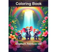 Elephant Rainbow Isle: Kawaii Elephants Coloring Book for Kids: 45 Adorable Tropical Paradise Coloring Pages Featuring Cute Elephants, Rainbow Arches, Palm Trees & Exotic Flowers for Kids Ages 4-10