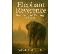Elephant Reverence: Guardians of Memory in Surin