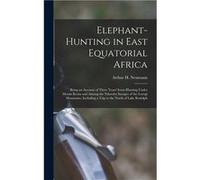 ElephantHunting in East Equatorial Africa Being an Account of Three Years IvoryHunting Under Mount Kenia and Among the Ndorobo Savages of the Lorogi Mount Arthur H. NeumannArthur H. Neumann (Auteur)