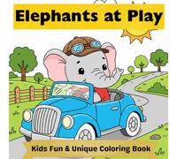 Elephants At Play: A Fun & Unique Coloring Book for Kids Ages 4-8 Featuring Elephants Swimming, Playing Baseball, Reading, and Exploring the World