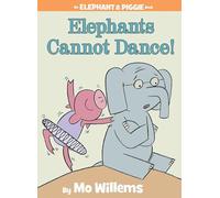 Elephants Cannot Dance! (An Elephant and Piggie Book).