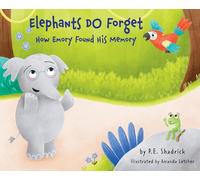 Elephants DO Forget - How Emory Found His Memory: A Heartfelt Picture Book About Empathy, Compassion, and the Power of Being There