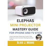 Elephas Mini Projector Mastery Guide for Iphone and Tv Stick: Unlock Seamless Streaming, Crystal-Clear Projection, and Cinematic Viewing Anywhere You Go