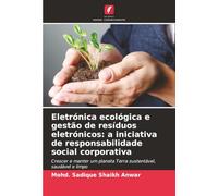 Eletrónica ecológica e gestão de resíduos eletrónicos: a iniciativa de responsabilidade social corporativa: Crescer e manter um planeta Terra sustentável, saudável e limpo