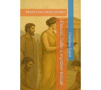 Éleusis, culte à mystère (essai): Mourir pour mieux renaître