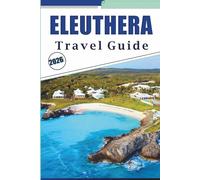ELEUTHERA TRAVEL GUIDE 2026: Discover Stunning Beaches, Best Attractions, Natural Wonders, Local Cuisine, Outdoor Adventures on the Bahamas' Most Scenic Island.