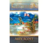 Eleutheria - Arty Scott - Author Solutions Inc - Livre en Anglais Arty ScottArty Scott (Auteur)