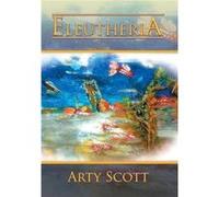 Eleutheria - Arty Scott - Author Solutions Inc - Livre en Anglais Arty ScottArty Scott (Auteur)